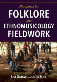 Title: Handbook for Folklore and Ethnomusicology Fieldwork, Author: Lisa Gilman