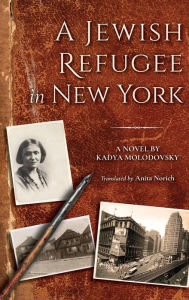 Title: A Jewish Refugee in New York: Rivke Zilberg's Journal, Author: Kadya Molodovsky