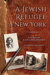 Title: A Jewish Refugee in New York: Rivke Zilberg's Journal, Author: Kadya Molodovsky