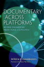 Documentary Across Platforms: Reverse Engineering Media, Place, and Politics