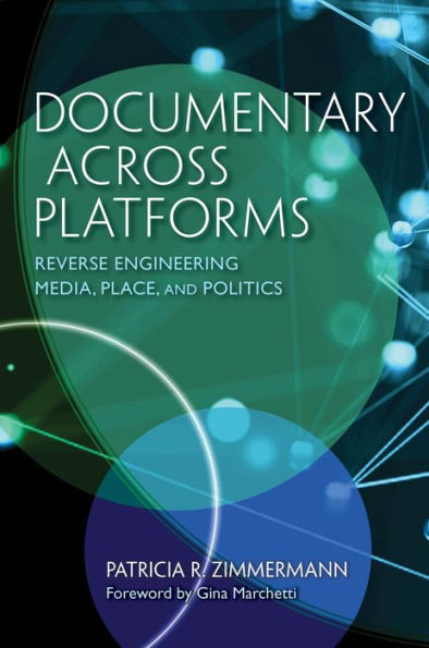 Documentary Across Platforms: Reverse Engineering Media, Place, and Politics