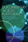 Documentary Across Platforms: Reverse Engineering Media, Place, and Politics