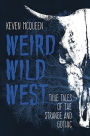 Weird Wild West: True Tales of the Strange and Gothic