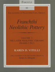 Title: Franchthi Neolithic Pottery, Volume 2, vol. 2: The Later Neolithic Ceramic Phases 3 to 5, Fascicle 10, Author: Karen D. Vitelli