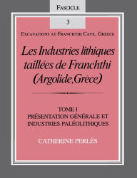 Title: Les Industries lithiques taillées de Franchthi (Argolide, Grèce), Volume 1: Présentation générale et industries Paléolithiques, Fascicle 3, Author: Catherine Perlès