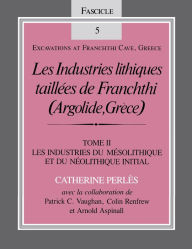 Title: Les Industries lithiques taillées de Franchthi (Argolide, Grèce), Volume 2: Les Industries du Mésolithique et du Néolithique Initial, Fascicle 5, Author: Catherine Perlès