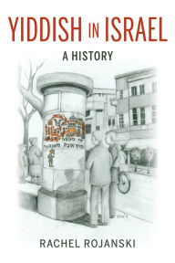Title: Yiddish in Israel: A History, Author: Rachel Rojanski