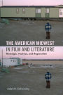 The American Midwest in Film and Literature: Nostalgia, Violence, and Regionalism