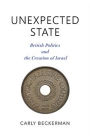 Unexpected State: British Politics and the Creation of Israel