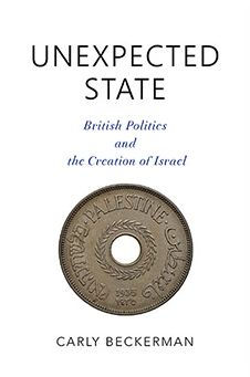 Unexpected State: British Politics and the Creation of Israel