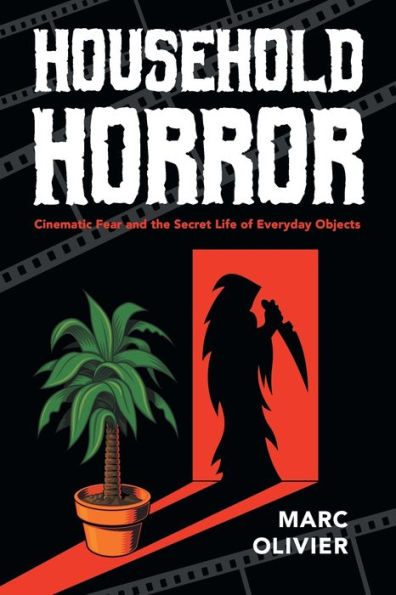 Household Horror: Cinematic Fear and the Secret Life of Everyday Objects