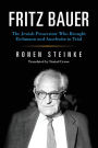Fritz Bauer: The Jewish Prosecutor Who Brought Eichmann and Auschwitz to Trial
