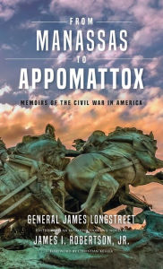 Title: From Manassas to Appomattox: Memoirs of the Civil War in America, Author: James Longstreet