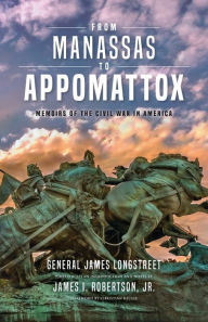 Title: From Manassas to Appomattox: Memoirs of the Civil War in America, Author: James Longstreet