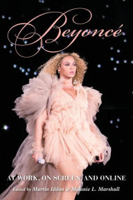 Title: Beyonc : At Work, On Screen, and Online, Author: Martin Iddon