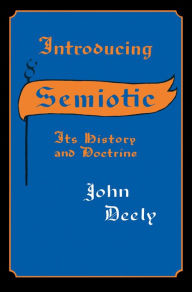 Title: Introducing Semiotic: Its History and Doctrine, Author: John Deely