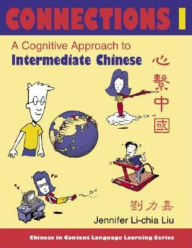 Title: Connections I [text + workbook], Textbook & Workbook: A Cognitive Approach to Intermediate Chinese, Author: Jennifer Li-chia Liu