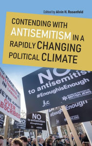 Title: Contending with Antisemitism in a Rapidly Changing Political Climate, Author: Alvin H. Rosenfeld