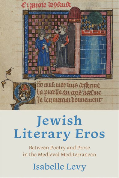 Jewish Literary Eros: Between Poetry and Prose in the Medieval Mediterranean