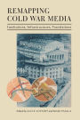 Remapping Cold War Media: Institutions, Infrastructures, Translations