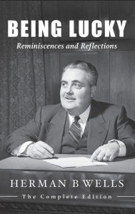 Title: Being Lucky: Reminiscences and Reflections, Author: Herman B Wells