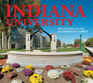 Title: Indiana University: New Portraits of the Bloomington Campus, Author: Indiana University Press