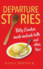 Departure Stories: Betty Crocker Made Matzoh Balls (and other lies)