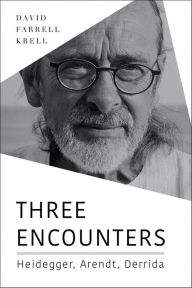 Title: Three Encounters: Heidegger, Arendt, Derrida, Author: David Farrell Krell