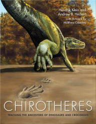 Title: Chirotheres: Tracking the Ancestors of Dinosaurs and Crocodiles, Author: Hendrik Klein