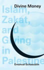 Divine Money: Islam, Zakat, and Giving in Palestine