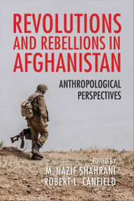 Title: Revolutions and Rebellions in Afghanistan: Anthropological Perspectives, Author: M. Nazif Shahrani