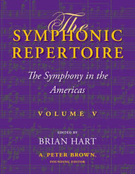 Title: The Symphonic Repertoire, Volume V: The Symphony in the Americas, Author: Brian Hart