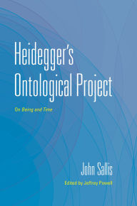 Title: Heidegger's Ontological Project: On <i>Being and Time</i>, Author: John Sallis
