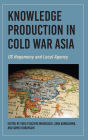 Knowledge Production in Cold War Asia: US Hegemony and Local Agency