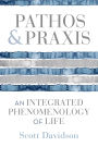 Pathos and Praxis: An Integrated Phenomenology of Life