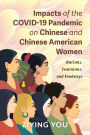 Impacts of the COVID-19 Pandemic on Chinese and Chinese American Women: Racisms, Feminisms, and Foodways