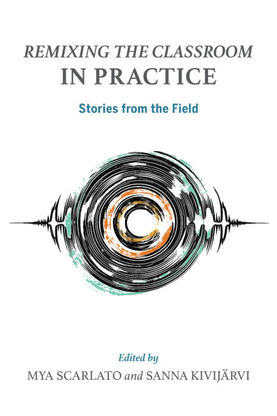 Remixing the Classroom in Practice: Stories from the Field