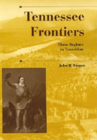 Title: Tennessee Frontiers: Three Regions in Transition, Author: John R. Finger