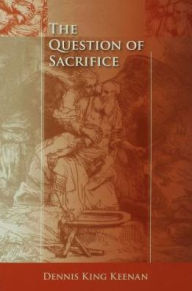 Title: The Question of Sacrifice, Author: Dennis King Keenan