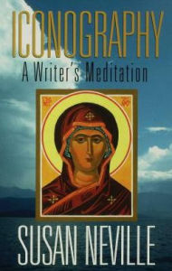 Title: Iconography: A Writer's Meditation, Author: Susan S. Neville