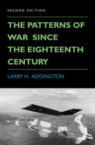 Title: The Patterns of War Since the Eighteenth Century, Author: Larry H. Addington