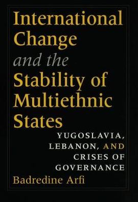 International Change and the Stability of Multiethnic States: Yugoslavia, Lebanon, and Crises of Governance