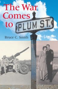 Title: The War Comes to Plum Street, Author: Bruce C. Smith