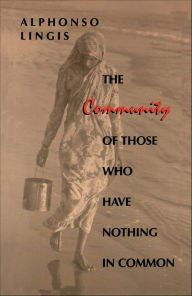 Title: The Community of Those Who Have Nothing in Common, Author: Alphonso Lingis