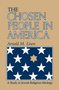 Title: The Chosen People in America: A Study in Jewish Religious Ideology, Author: Arnold M. Eisen