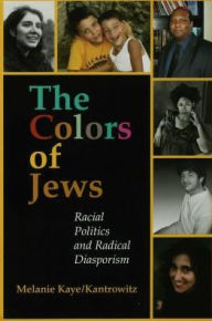Title: The Colors of Jews: Racial Politics and Radical Diasporism, Author: Melanie Kaye/Kantrowitz
