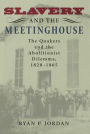 Slavery and the Meetinghouse: The Quakers and the Abolitionist Dilemma, 1820-1865