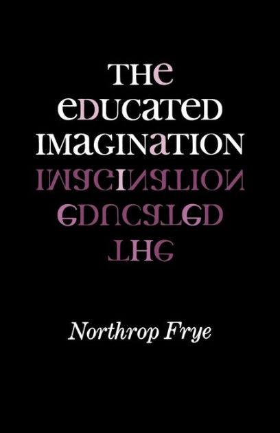 The Educated Imagination / Edition 1 By Northrop Frye | 9780253200884 ...