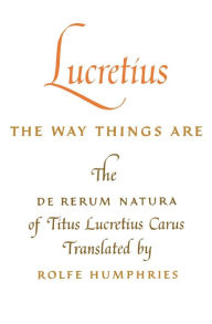 Title: Lucretius: The Way Things Are: The De Rerum Natura of Titus Lucretius Carus / Edition 1, Author: Lucretius