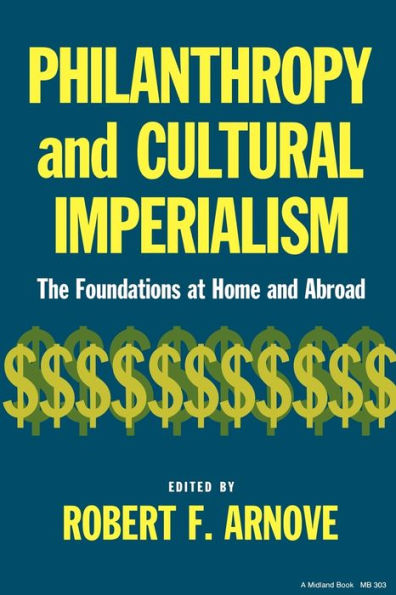 Philanthropy and Cultural Imperialism: The Foundations at Home and Abroad